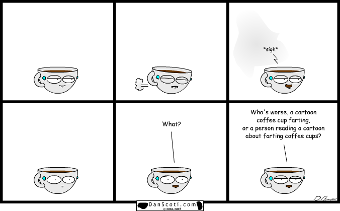 If your life was a comic strip every day, I'm sure we'd see you fart here and there.  So suck it up.