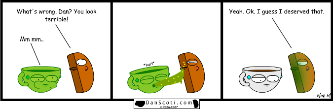 You have no idea how hard it is to get coffee puke out of your clothing.