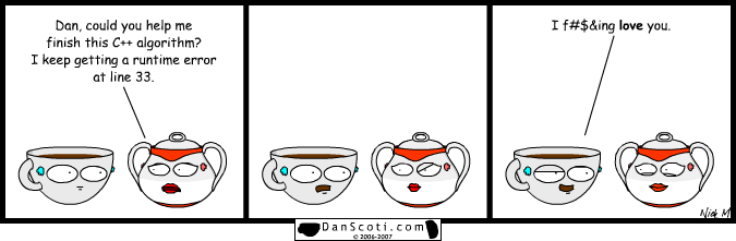 I would have made a joke like, "It's because you forgot to initiate my variable on line 69, baby!"