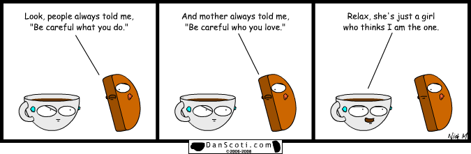 Also, don't go around breaking young girls' hearts. Oh, and be careful what you do, before the lies become the truth.