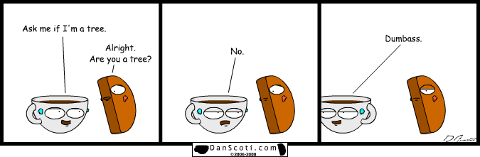 Watching someone else do this joke: not funny.  Doing the joke yourself and getting asked if you're a tree: priceless.